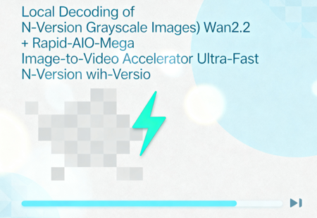 (Local Decoding of N-Version Grayscale Images) Wan2.2 + Rapid-AIO-Mega Image-to-Video Accelerator Ultra-Fast N-Version with Audio v1.0