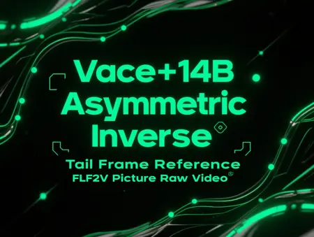 Vace+14B Asymmetric Inverse Reasoning Tail Frame Reference FLF2V Picture Raw Video